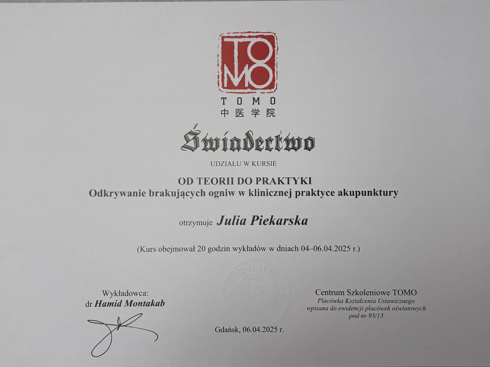 Certificate — Acupuncture: From Theory to Practice — Missing Links in Clinical Acupuncture, 20 hrs, TOMO Training Centre, Dr Hamid Montakab, Gdańsk 2025 — Julia Piekarska